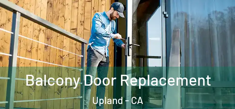  Balcony Door Replacement Upland - CA