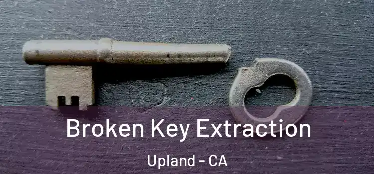 Broken Key Extraction Upland - CA