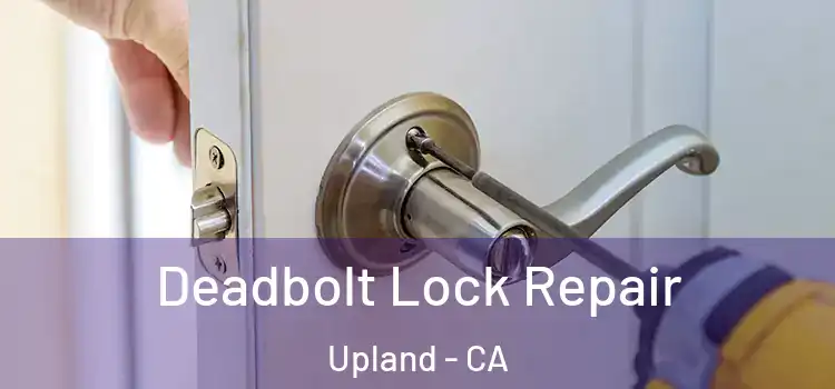 Deadbolt Lock Repair Upland - CA