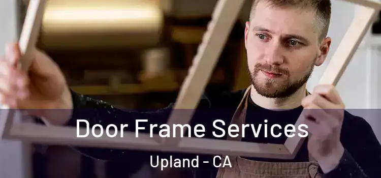 Door Frame Services Upland - CA