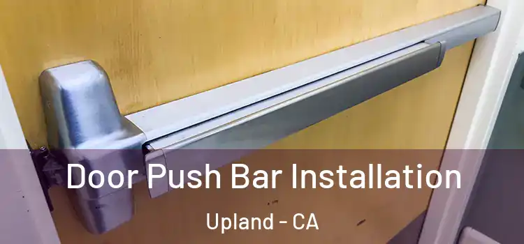 Door Push Bar Installation Upland - CA