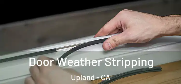  Door Weather Stripping Upland - CA