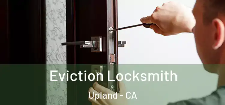 Eviction Locksmith Upland - CA