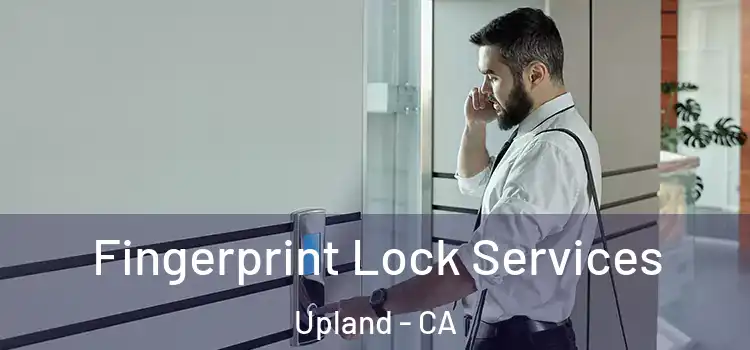 Fingerprint Lock Services Upland - CA