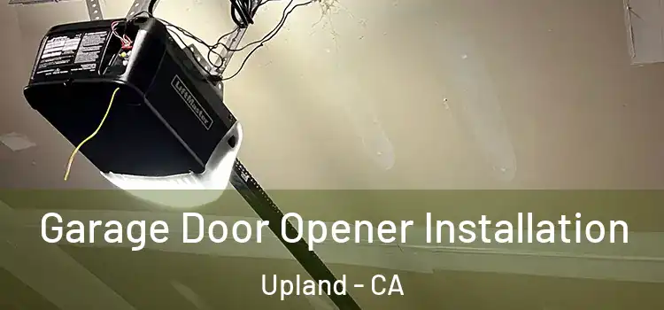  Garage Door Opener Installation Upland - CA