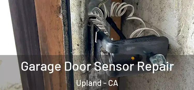 Garage Door Sensor Repair Upland - CA